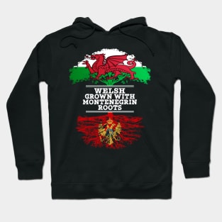 Welsh Grown With Montenegrin Roots - Gift for Montenegrin With Roots From Montenegro Hoodie